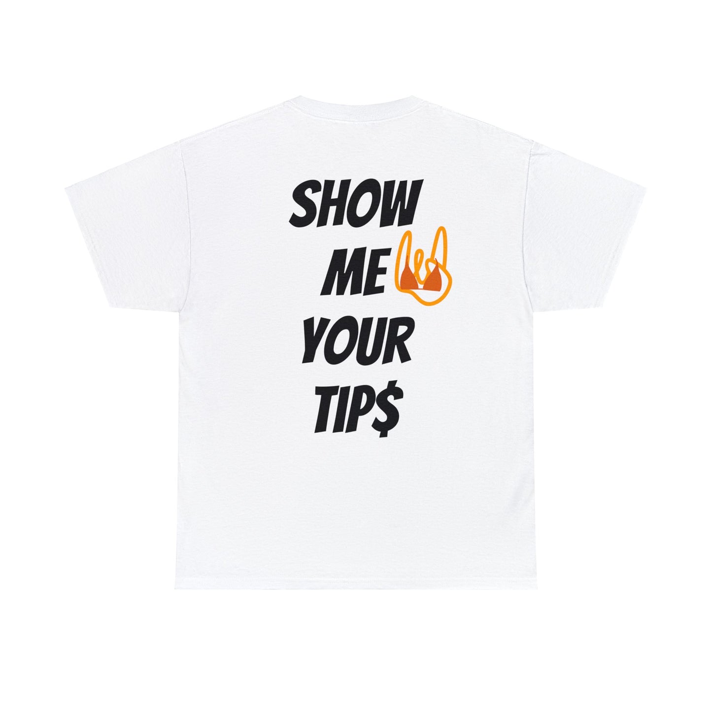 Show Me Your Tip$ Tee