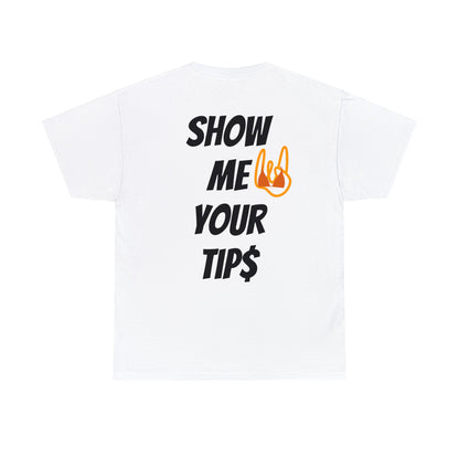 Show Me Your Tip$ Tee