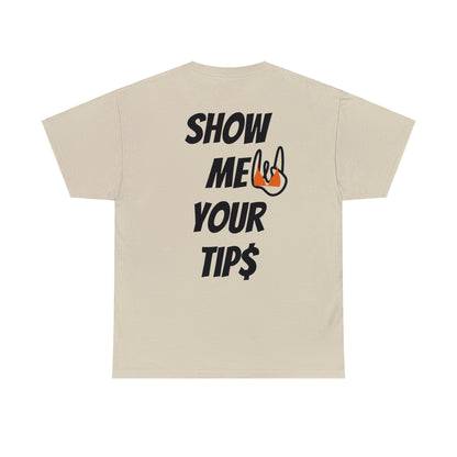 Show Me Your Tip$ Tee