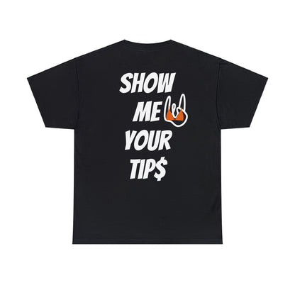 Show Me Your Tip$ Tee