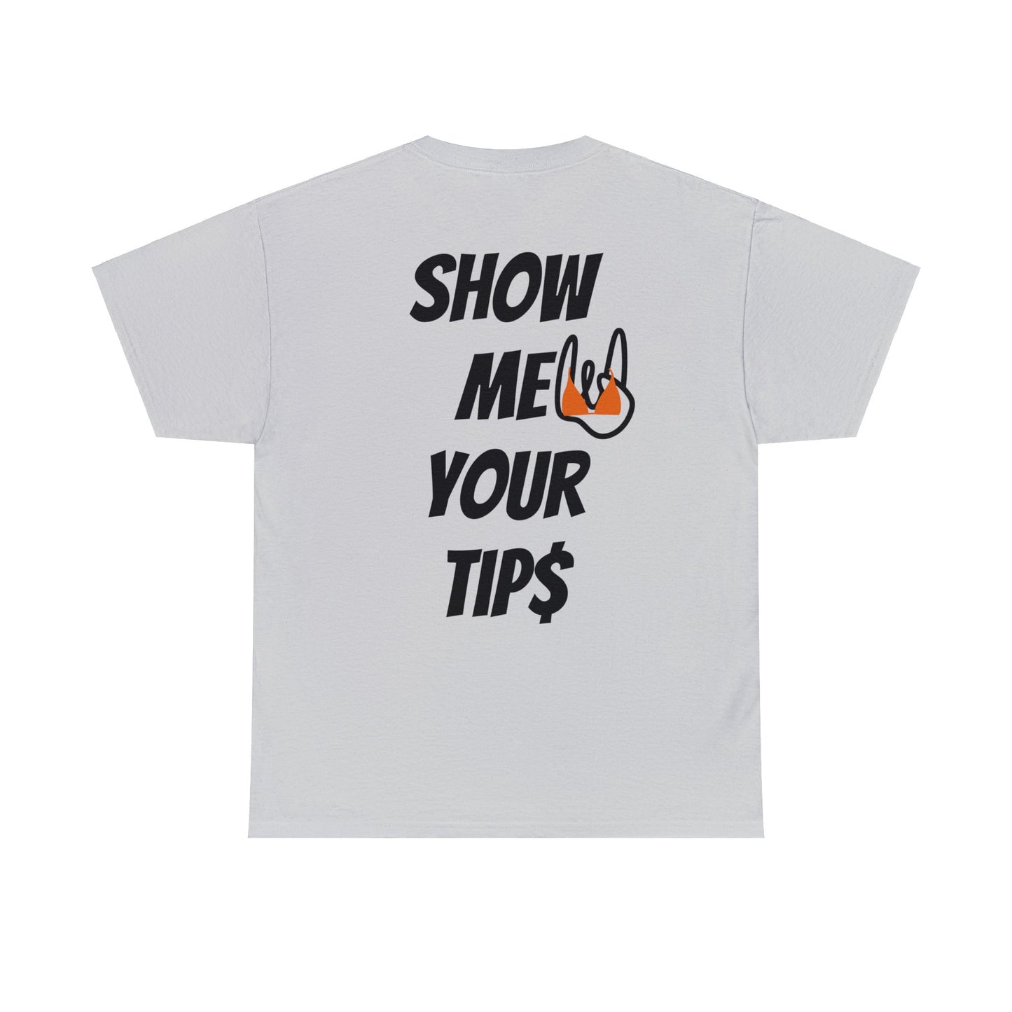 Show Me Your Tip$ Tee